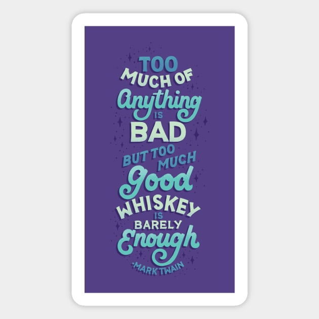 Too Much Good Whiskey Magnet by polliadesign